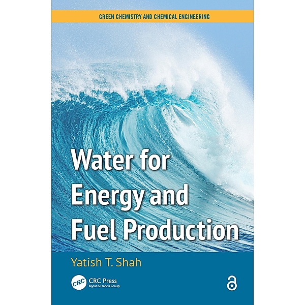 Water for Energy and Fuel Production, Yatish T. Shah