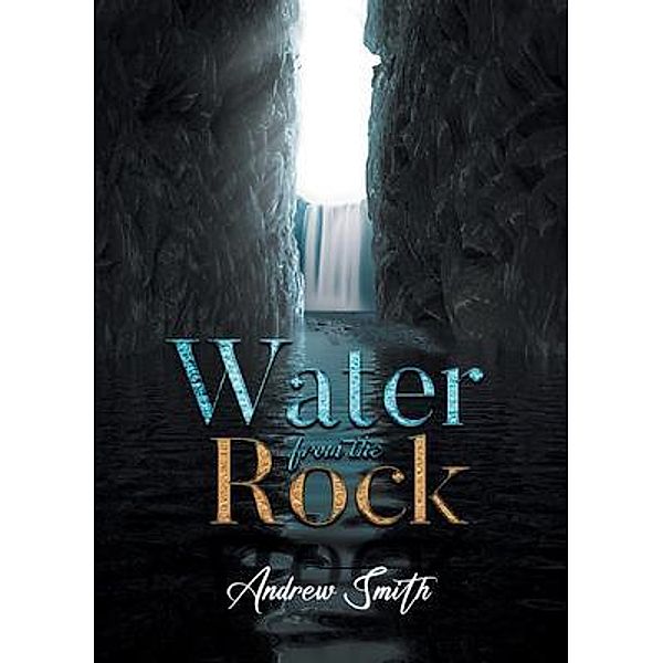 Water from the Rock / Aspire Publishing Hub, LLC, Andrew Smith