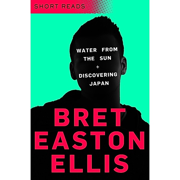 Water from the Sun and Discovering Japan (Short Reads), Bret Easton Ellis