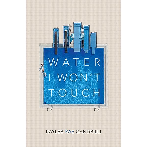 Water I Won't Touch, Kayleb Rae Candrilli