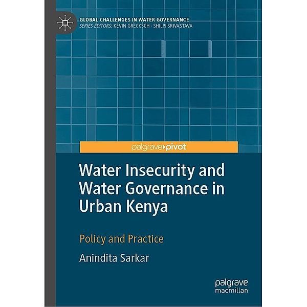 Water Insecurity and Water Governance in Urban Kenya / Global Challenges in Water Governance, Anindita Sarkar