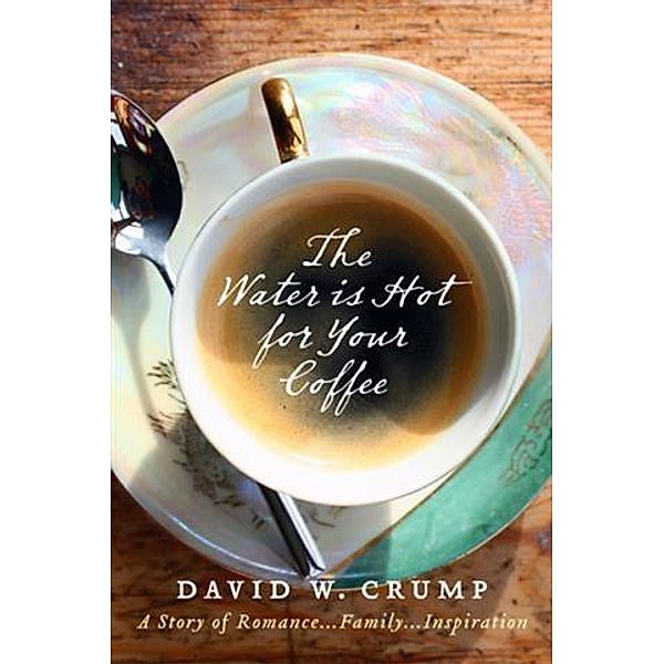 Water Is Hot For Your Coffee, David W. Crump