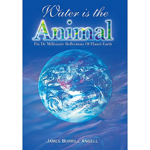 Water Is the Animal, James Burrill Angell