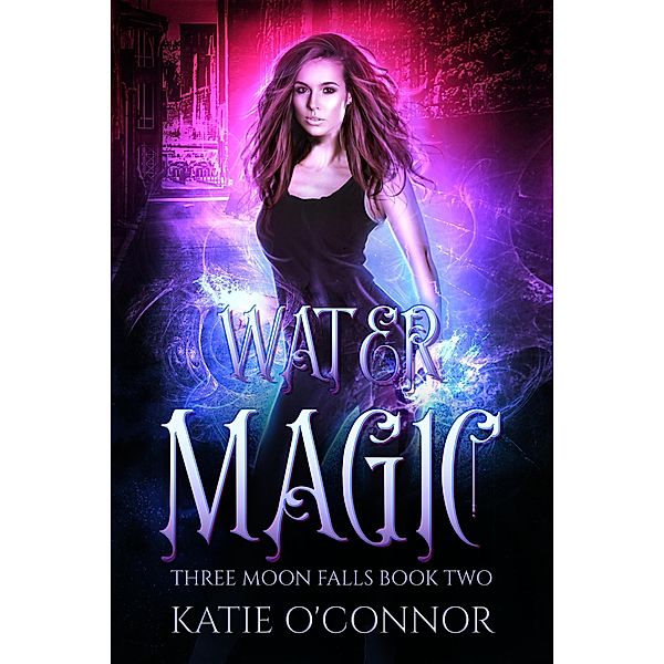 Water Magic (Three Moon Falls, #2) / Three Moon Falls, Katie O'Connor