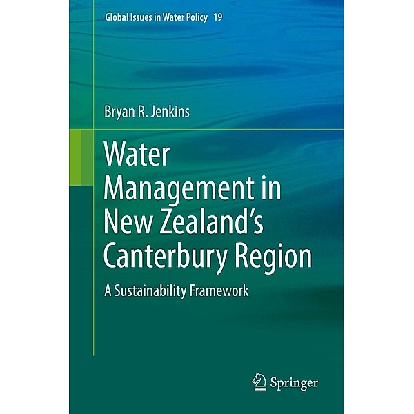 Water Management in New Zealand's Canterbury Region / Global Issues in Water Policy Bd.19, Bryan R. Jenkins