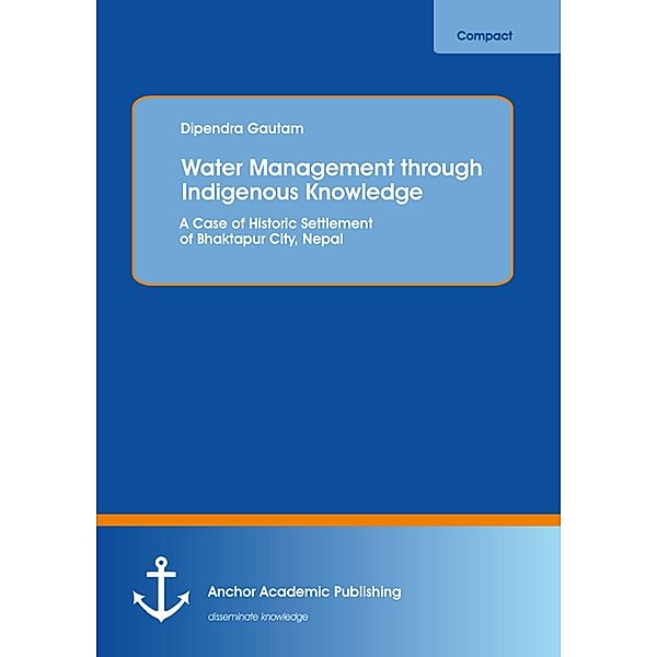 Water Management through Indigenous Knowledge: A Case of Historic Settlement of Bhaktapur City, Nepal, Dipendra Gautam