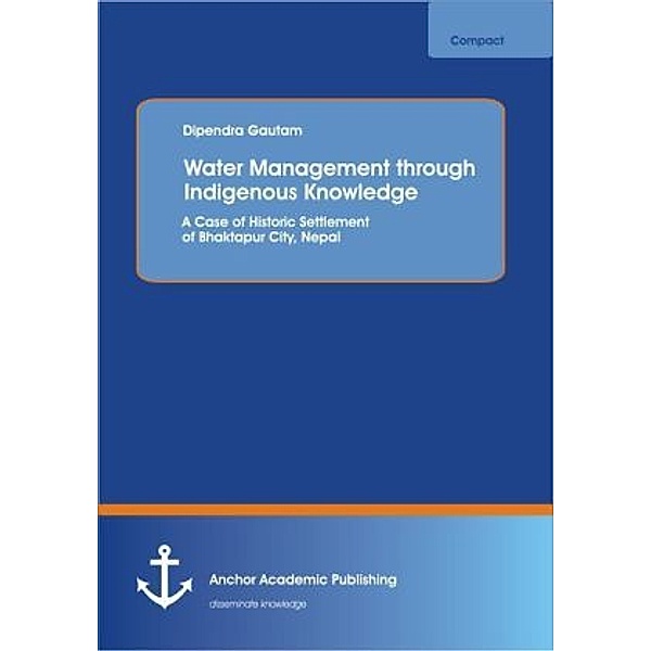 Water Management through Indigenous Knowledge: A Case of Historic Settlement of Bhaktapur City, Nepal, Dipendra Gautam