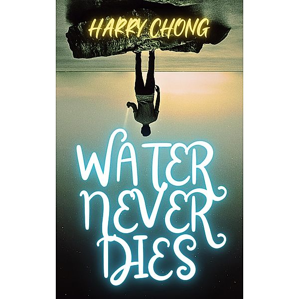Water Never Dies, Harry Chong