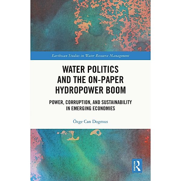 Water Politics and the On-Paper Hydropower Boom, Özge Can Dogmus