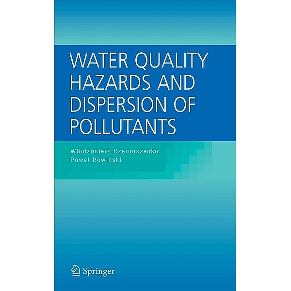 Water Quality Hazards and Dispersion of Pollutants, Wlodzimierz Czernuszenko, Pawel Rowinski