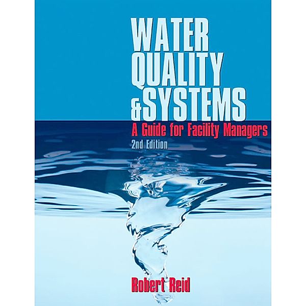 Water Quality & Systems: A Guide for Facility Managers, 2nd edition, Robert N. Reid