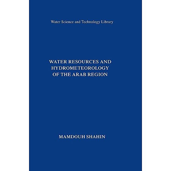 Water Resources and Hydrometeorology of the Arab Region / Water Science and Technology Library Bd.59, Mamdouh Shahin