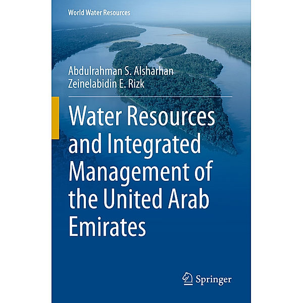 Water Resources and Integrated Management of the United Arab Emirates, Abdulrahman S. Alsharhan, Zeinelabidin E. Rizk