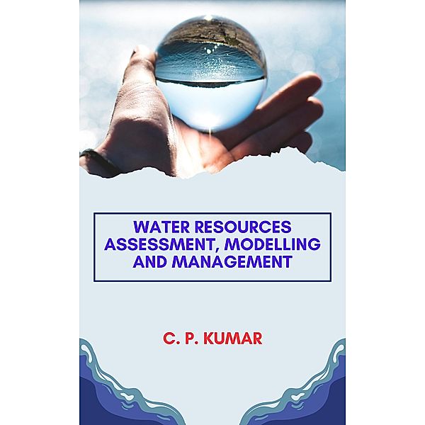 Water Resources Assessment, Modelling and Management, C. P. Kumar