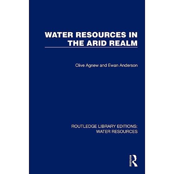 Water Resources in the Arid Realm, Clive Agnew, Ewan Anderson