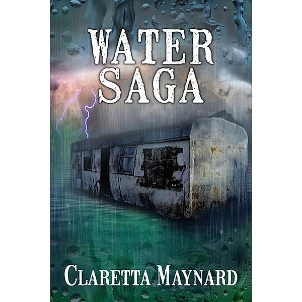 Water Saga  - Part 1 (A Post Apocalyptic Story), Claretta Maynard