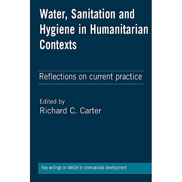 Water, Sanitation and Hygiene in Humanitarian Contexts, Richard Carter