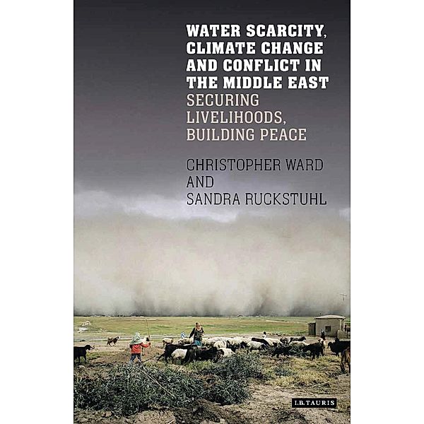 Water Scarcity, Climate Change and Conflict in the Middle East, Christopher Ward, Sandra Ruckstuhl