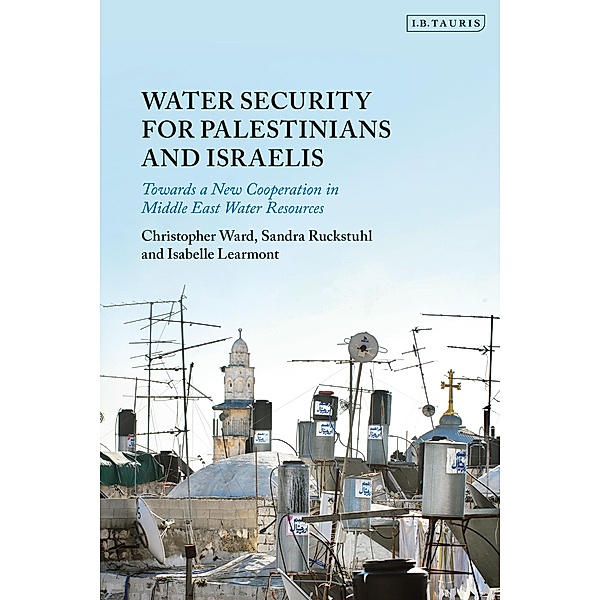 Water Security for Palestinians and Israelis, Christopher Ward, Isabelle Learmont, Sandra Ruckstuhl