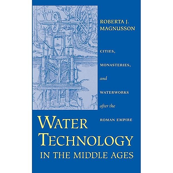 Water Technology in the Middle Ages, Roberta J. Magnusson