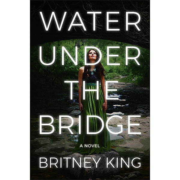 Water Under The Bridge: A Psychological Thriller (The Water Trilogy, #1) / The Water Trilogy, Britney King