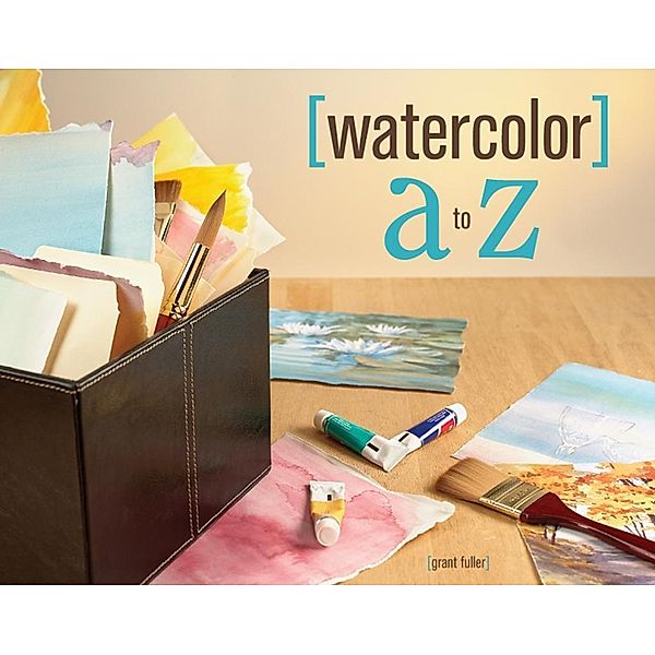 Watercolor A to Z, Grant Fuller