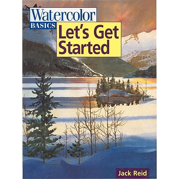 Watercolor Basics - Let's Get Started / Watercolor Basics, Jack Reid