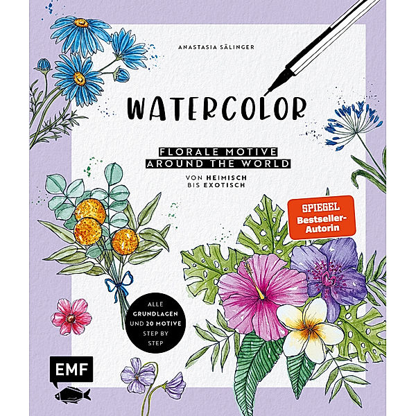 Watercolor  - Florale Motive around the world: von heimisch bis exotisch, Anastasia Sälinger
