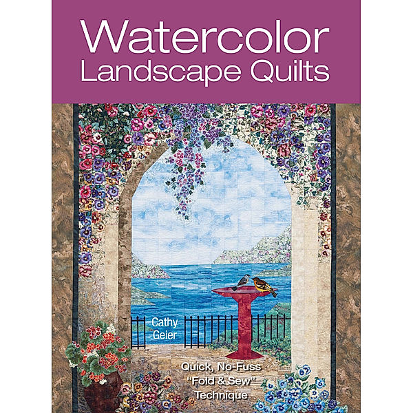 Watercolor Landscape Quilts, Cathy Geier