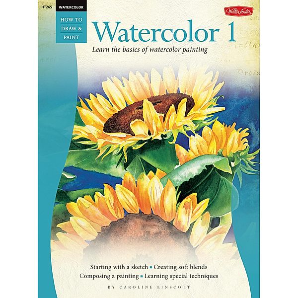 Watercolor: Watercolor 1 / How to Draw & Paint, Caroline Linscott