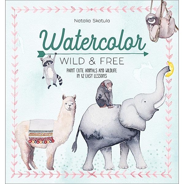 Watercolor: Wild & Free, Natalia Skatula