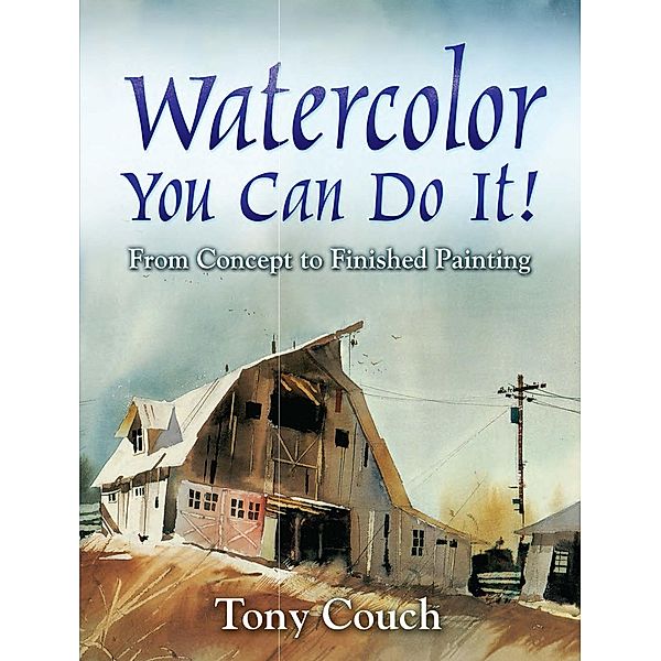 Watercolor: You Can Do It! / Dover Art Instruction, Tony Couch