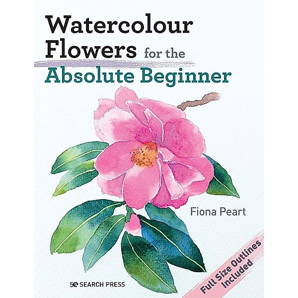 Watercolour Flowers for the Absolute Beginner, Fiona Peart