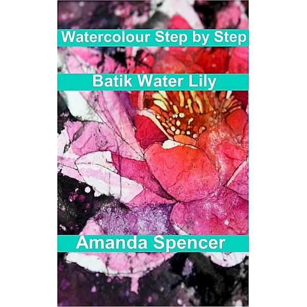 Watercolour Workshop - Batik Water Lily, Amanda Spencer