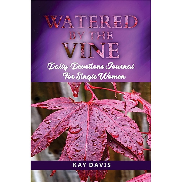 Watered by the Vine: Daily Devotions Journal for Single Women, Kay Davis
