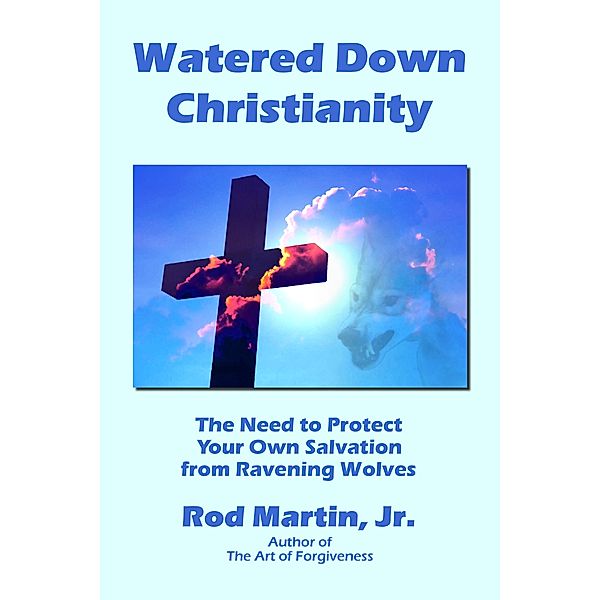 Watered Down Christianity, Jr, Rod Martin