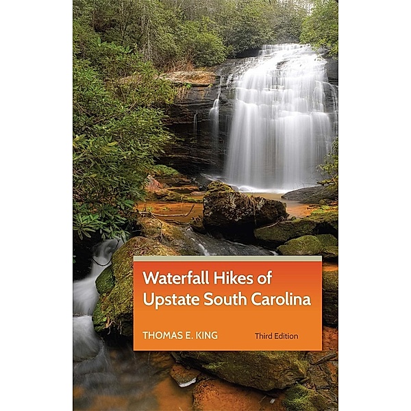 Waterfall Hikes of Upstate South Carolina, Thomas E. King