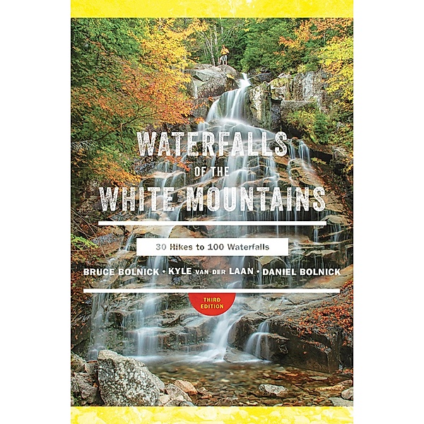 Waterfalls of the White Mountains: 30 Hikes to 100 Waterfalls (3rd Edition), Bruce R. Bolnick, Daniel Bolnick, Kyle van der Laan
