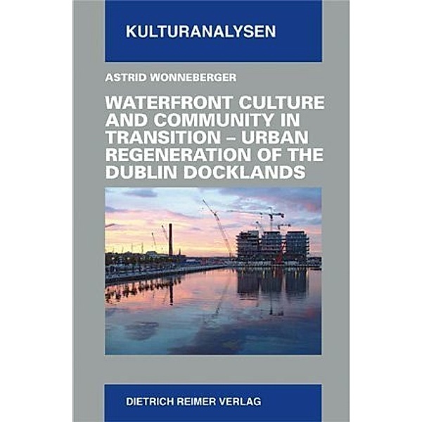 Waterfront Culture and Community in Transition - Urban Regeneration of the Dublin Dockland, Astrid Wonneberger