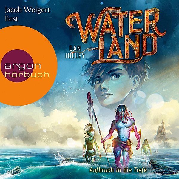 Waterland - 1 - Aufbruch in die Tiefe, Dan Jolley