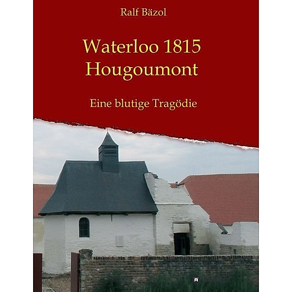 Waterloo 1815 - Hougoumont, Ralf Bäzol