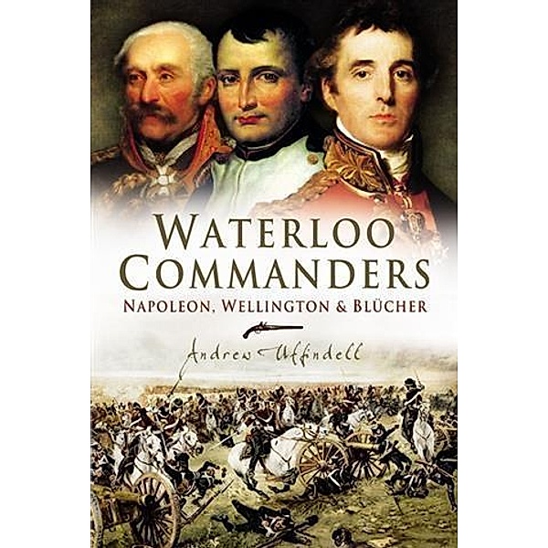 Waterloo Commanders, Andrew Uffindell