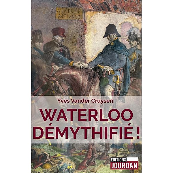Waterloo démythifié !, Editions Jourdan, Yves Vander Cruysen