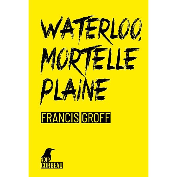 Waterloo, mortelle plaine, Francis Groff