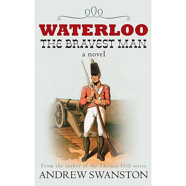 Waterloo: The Bravest Man, Andrew Swanston