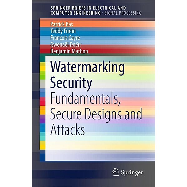 Watermarking Security / SpringerBriefs in Electrical and Computer Engineering, Patrick Bas, Teddy Furon, François Cayre, Gwenaël Doërr, Benjamin Mathon