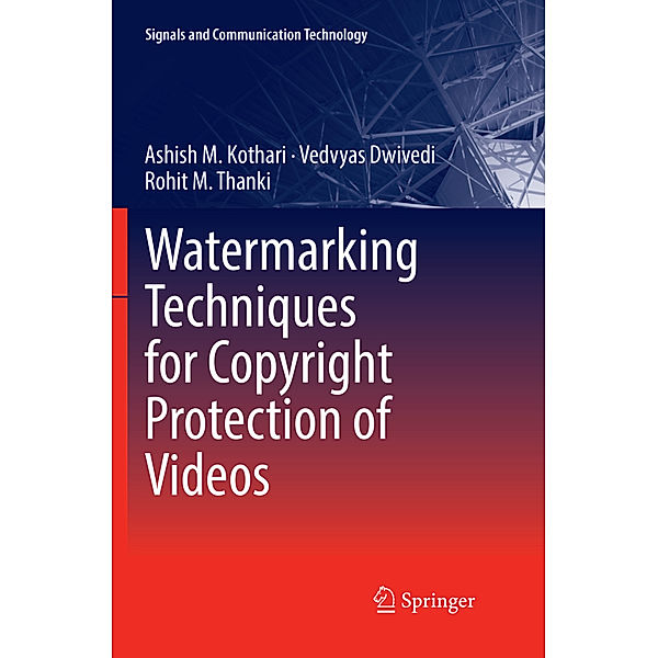 Watermarking Techniques for Copyright Protection of Videos, Ashish M. Kothari, Vedvyas Dwivedi, Rohit M. Thanki