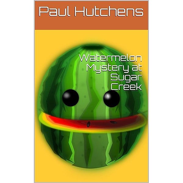 Watermelon Mystery at Sugar Creek, Paul Hutchens