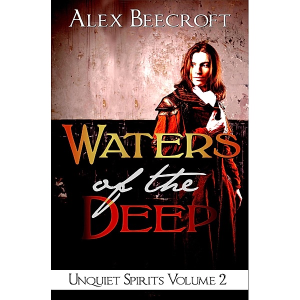 Waters of the Deep (Unquiet Spirits, #2) / Unquiet Spirits, Alex Beecroft
