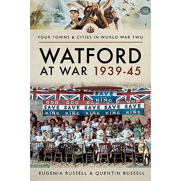 Watford at War 1939-45 / Pen and Sword Military, Russell Eugenia Russell